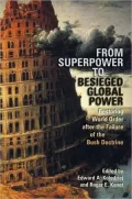 From Superpower to Besieged Global Power: Restoring World Order after the Failure of the Bush Doctrine