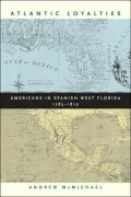 Atlantic Loyalties: Americans in Spanish West Florida, 1785-1810