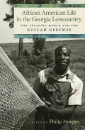 African American Life in the Georgia Lowcountry: The Atlantic World and the Gullah Geechee