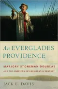 An Everglades Providence: Marjory Stoneman Douglas and the American Environmental Century