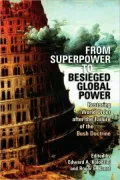 From Superpower to Besieged Global Power: Restoring World Order after the Failure of the Bush Doctrine