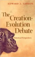 The Creation-Evolution Debate: Historical Perspectives, Vol. 3