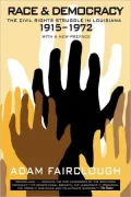 Race and Democracy: The Civil Rights Struggle in Louisiana, 1915-1972