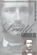 The Death of a Confederate: Selections from the Letters of the Archibald Smith Family of Roswell, Georgia, 1864-1956
