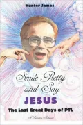Smile Pretty and Say Jesus: The Last Great Days of PTL