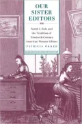 Our Sister Editors: Sarah J. Hale and the Tradition of Nineteenth-Century American Women Editors