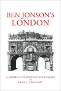 Ben Jonson’s London: A Jacobean Placename Dictionary