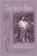 The Girl's Own: Cultural Histories of the Anglo-American Girl, 1830-1915