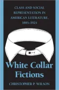 White Collar Fictions: Class and Social Representation in American Literature, 1885-1925