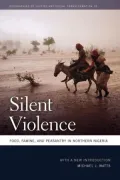 Silent Violence: Food, Famine, and Peasantry in Northern Nigeria