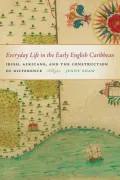Everyday Life in the Early English Caribbean