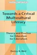 Towards a Critical Multicultural Literacy Theory and Practice for Education for Liberation
