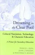 Drowning in the Clear Pool: Cultural Narcissism, Technology and Character Education