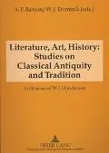 Literature, Art, History Studies on Classical Antiquity and Tradition in Honour of W.J. Hend...