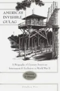 America's Invisible Gulag (New German-American Studies Series Vol. 23) : A Biography of German American Internment and Exclusion in World War II: Memory & History