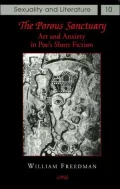 The Porous Sanctuary: Art and Anxiety in Poe's Short Fiction (Sexuality and Literature Series), Vol. 10