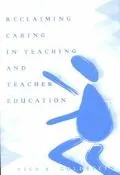 Reclaiming Caring in Teaching and Teacher Education