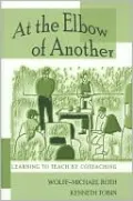 At the Elbow of Another: Learning to Teach by Coteaching (Counterpoints Series: Studies in the Postmodern Theory of Education), Vol. 204