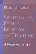Spirituality, Ethics, Religion, and Teaching: A Professor's Journey