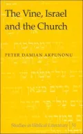 The Vine, Israel and the Church (Studies in Biblical Literature Series), Vol. 51