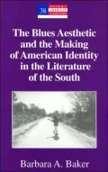 The Blues Aesthetic and the Making of American Identity in the Literature of the South (Modern American Literature Series), Vol. 38
