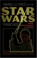 Finding the Force in the Star Wars Franchise: Fans, Merchandise, and Critics