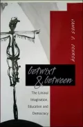 Betwixt and Between: The Liminal Imagination, Education, and Democracy