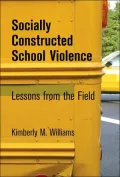 Socially Constructed School Violence: Lessons From The Field