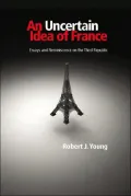 An Uncertain Idea of France: Essays and Reminiscence on the Third Republic