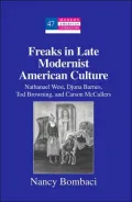 Freaks in Late Modernist American Culture: Nathanael West, Djuna Barnes, Tod Browning, and Carson McCullers