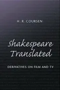 Shakespeare Translated: Recent Derivatives on Film and TV