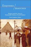 Esquisses/ébauches: Projects and Pre-Texts in Nineteenth-Century French Culture