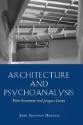 Architecture And Psychoanalysis Peter Eisenman And Jacques Lacan