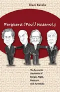 Peripheral (Post) Modernity: The Syncretist Aesthetics of Borges, Piglia, Kalokyris and Kyriakidis