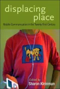 Displacing Place: Mobile Communication in the Twenty-First Century