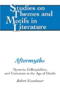Aftermyths: Hysteria, Colloquialism, and Caricature in the Age of Doubt