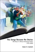 The Songs Became the Stories: The Music in African American Fiction, 1970-2005