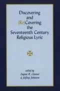 Discovering and (Re)Covering the Seventeenth Century Religious Lyric