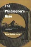 The Philosopher's Gaze: Modernity in the Shadows of Enlightenment