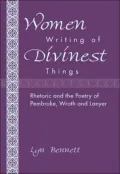 Women Writing of Divinest Things: Rhetoric and the Poetry of Pembroke, Wroth and Lanyer