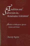 Tradition and Subversion in Renaissance Literature: Studies in Shakespeare, Spenser, Jonson and Donne