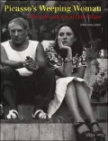 Picasso's Weeping Woman: The Life and Art of Dora Maar
