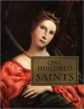 One Hundred Saints : Their Lives and Likenesses Drawn from Butler's Lives of the Saints and Great Works of Western Art