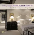 It's Your Bed and Bath: Hundreds of Beautiful Design Ideas