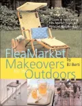 Flea Market Makeovers for the Outdoors : Projects and Ideas Using Flea Market Finds and Recycled Bargain Buys