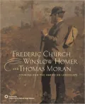 Frederic Church, Winslow Homer, and Thomas Moran: Tourism and the American Landscape