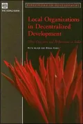 Local Organizations in Decentralized Development: Their Functions and Performance in India