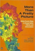 More Than a Pretty Picture: Using Poverty Maps to Design Better Policies and Interventions