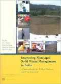 Improving Municipal Solid Waste Management in India: A Sourcebook for Policy Makers and Practitioners
