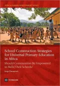 School Construction Strategies for Universal Primary Education in Africa : Should Communities Be Empowered to Build Their Schools?
